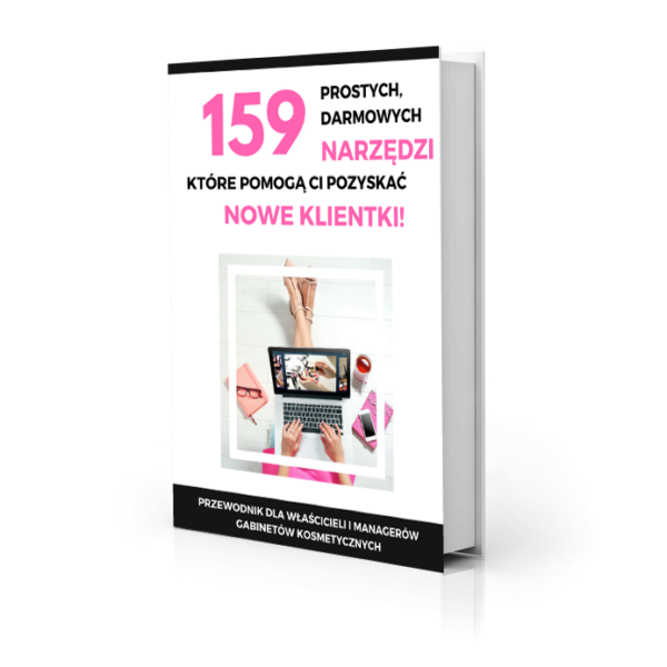 159 prostych, darmowych narzędzi, które pomogą Ci pozyskać nowe klientki do salonu kosmetycznego